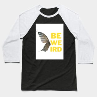 Be Weird (Butterfly edition) Baseball T-Shirt
